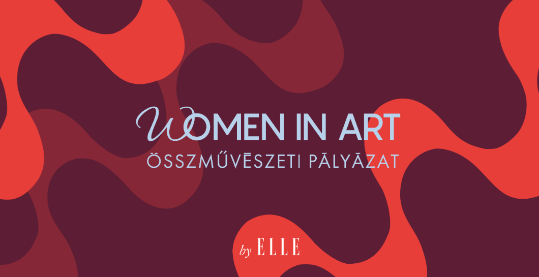PÁLYÁZATI FELHÍVÁS - Women in Art by ELLE