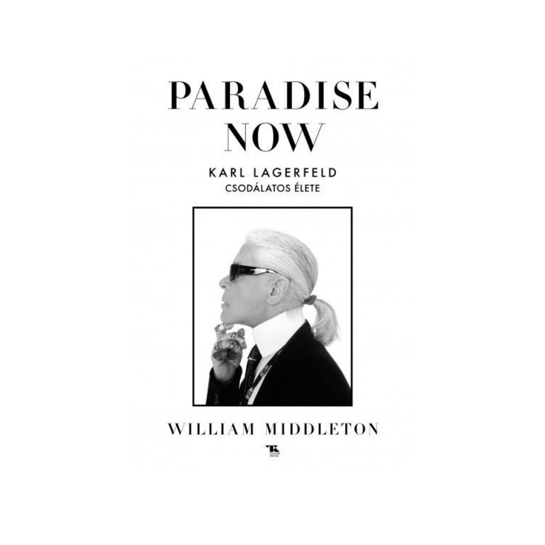 William Middleton - Paradise now - Karl Lagerfeld csodálatos élete 8499 Ft (Trubadúr Kiadó) 